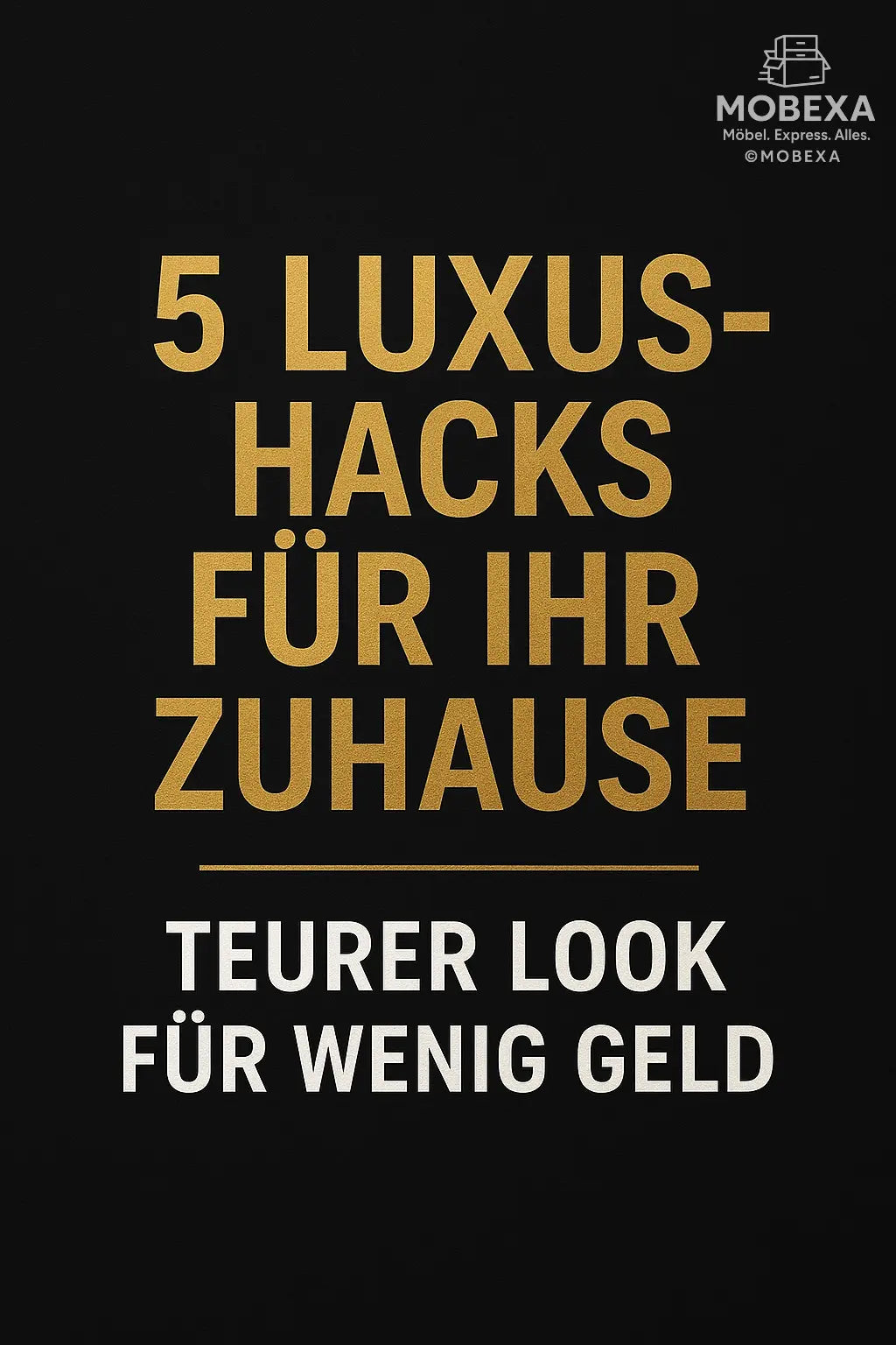 5-Luxus-Hacks-für-Ihr-Zuhause-Teurer-Look-für-wenig-Geld MOBEXA