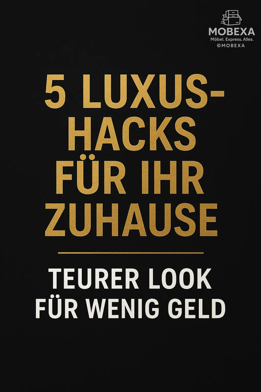 5-Luxus-Hacks-für-Ihr-Zuhause-Teurer-Look-für-wenig-Geld MOBEXA