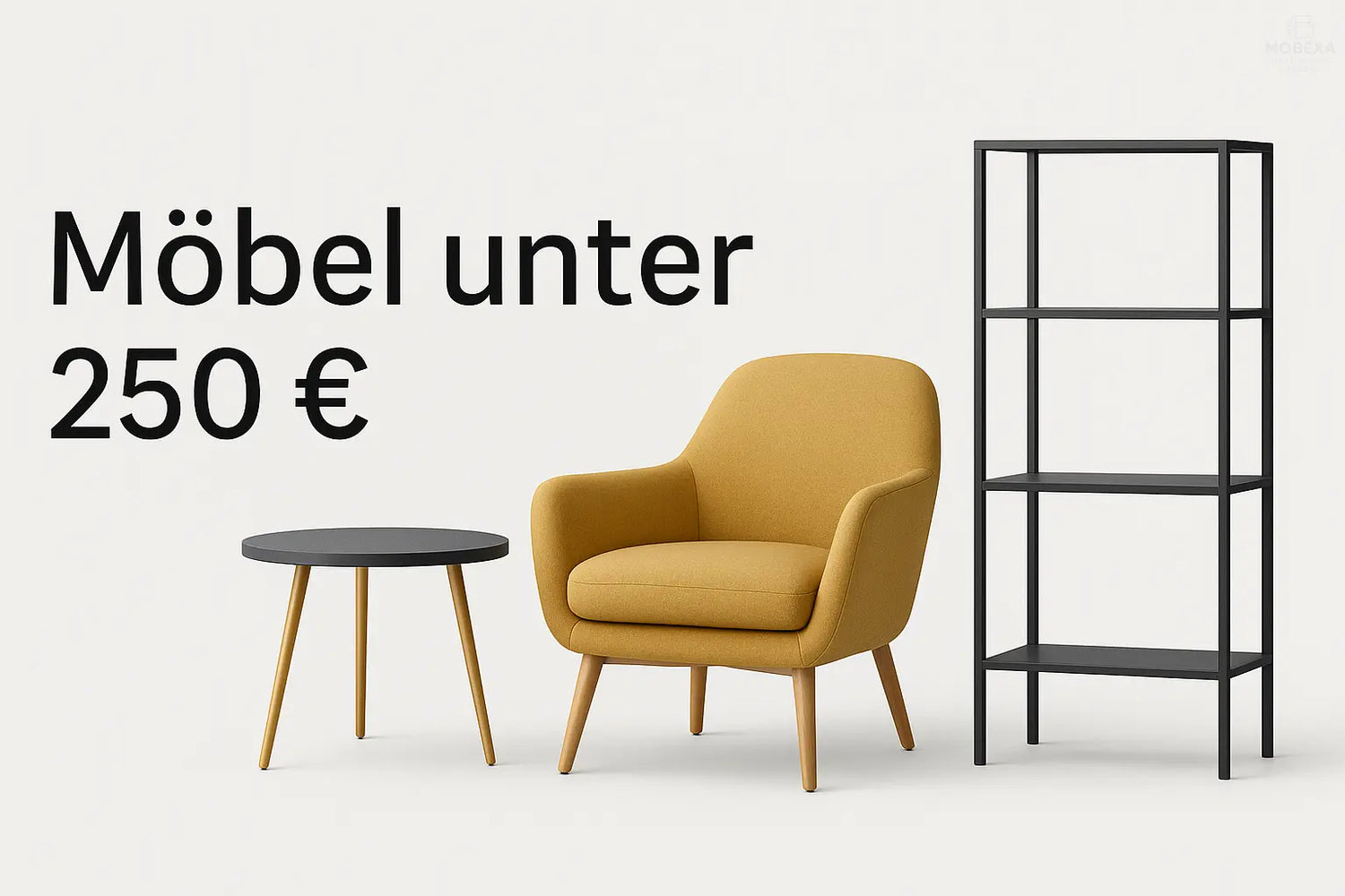 Möbel unter 250 € – Stilvoll einrichten zum kleinen Preis - MOBEXA